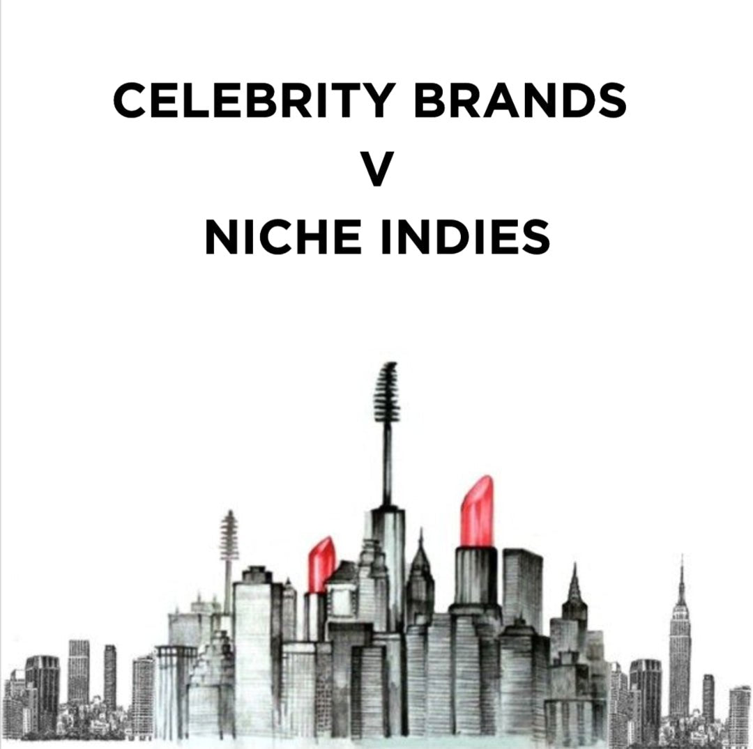 Celebrity and Corporate Backed Beauty Brands VS the Niche Indies..